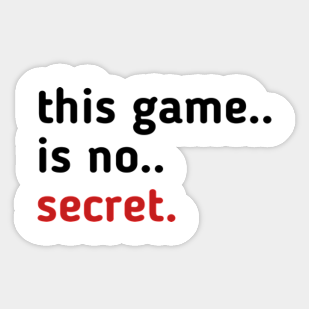 this game is no secret Game Sticker TeePublic AU